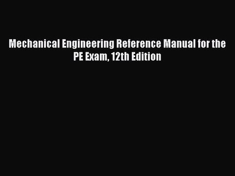 Read Mechanical Engineering Reference Manual for the PE Exam 12th Edition Ebook Free