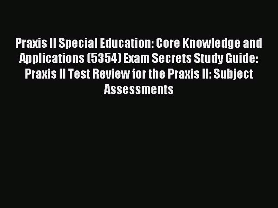 Download Praxis II Special Education: Core Knowledge and Applications (5354) Exam Secrets Study