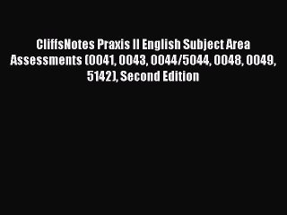 Read CliffsNotes Praxis II English Subject Area Assessments (0041 0043 0044/5044 0048 0049