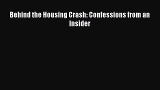Read Behind the Housing Crash: Confessions from an Insider Ebook Free