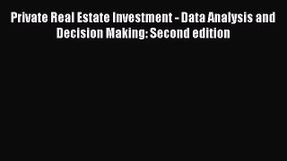 Read Private Real Estate Investment - Data Analysis and Decision Making: Second edition Ebook