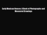 PDF Early Mexican Houses: A Book of Photographs and Measured Drawings PDF Book Free