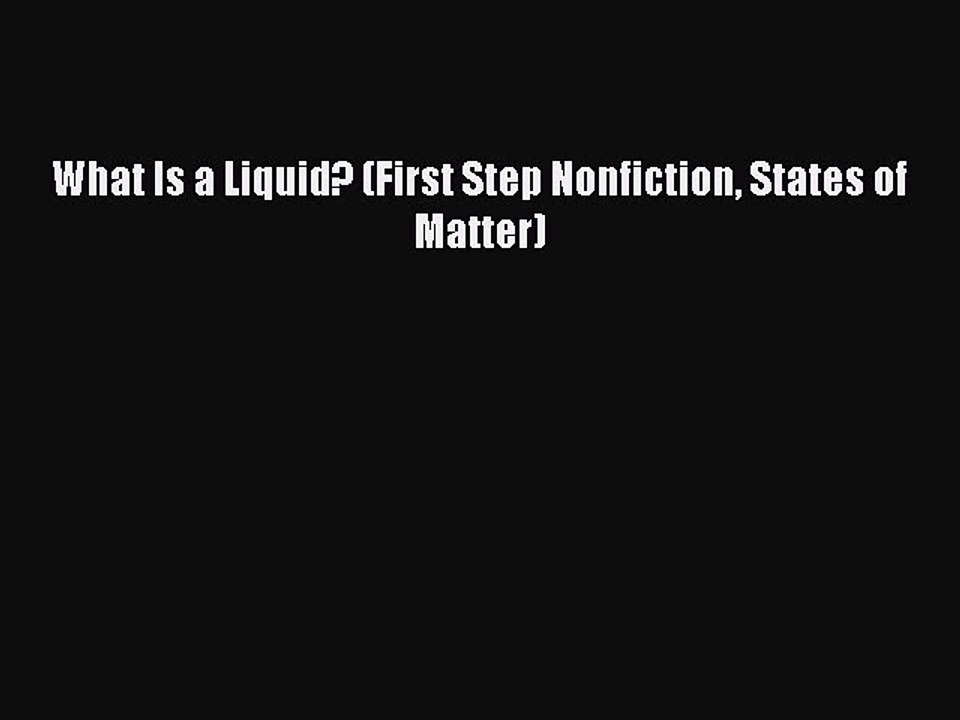 Read What Is a Liquid? (First Step Nonfiction States of Matter) PDF Online