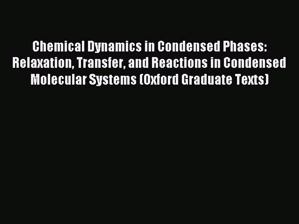 Read Chemical Dynamics in Condensed Phases: Relaxation Transfer and Reactions in Condensed