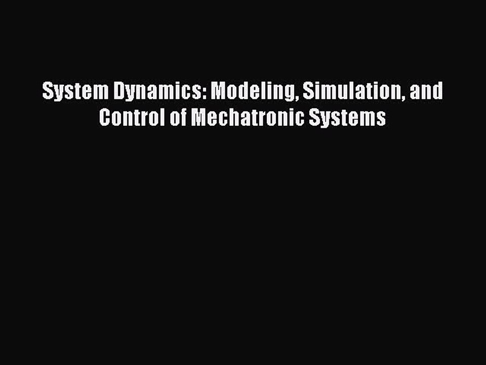 Read System Dynamics: Modeling Simulation and Control of Mechatronic Systems Ebook Free