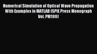 Read Numerical Simulation of Optical Wave Propagation With Examples in MATLAB (SPIE Press Monograph