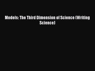 Download Models: The Third Dimension of Science (Writing Science) Ebook Online