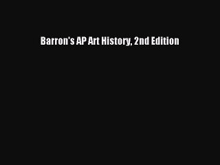 Read Barron's AP Art History 2nd Edition Ebook Online