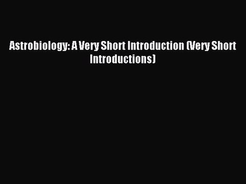 Read Astrobiology: A Very Short Introduction (Very Short Introductions) Ebook Free