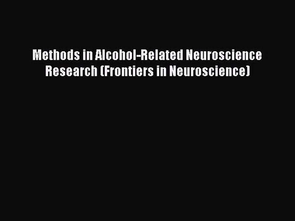 Read Methods in Alcohol-Related Neuroscience Research (Frontiers in Neuroscience) Ebook Free