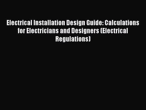 [Download] Electrical Installation Design Guide: Calculations for Electricians and Designers