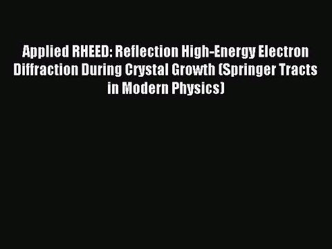 Download Applied RHEED: Reflection High-Energy Electron Diffraction During Crystal Growth (Springer