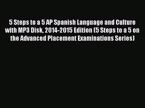 Read 5 Steps to a 5 AP Spanish Language and Culture with MP3 Disk 2014-2015 Edition (5 Steps