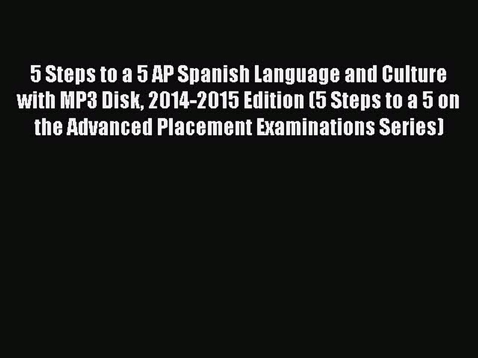 Read 5 Steps to a 5 AP Spanish Language and Culture with MP3 Disk 2014-2015 Edition (5 Steps