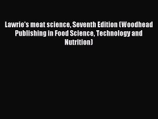 Read Lawrie's meat science Seventh Edition (Woodhead Publishing in Food Science Technology