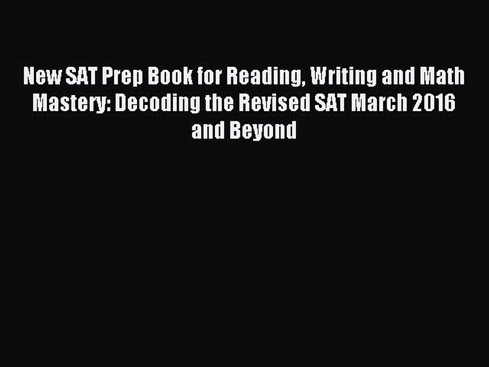 Read New SAT Prep Book for Reading Writing and Math Mastery: Decoding the Revised SAT March