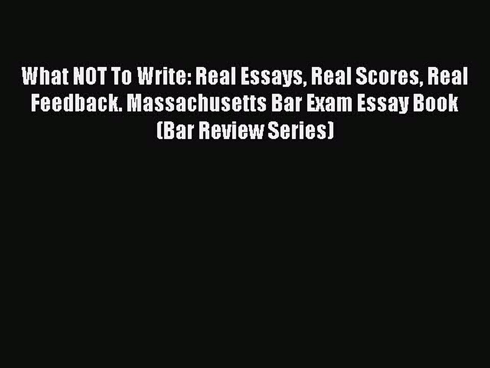 Read What NOT To Write: Real Essays Real Scores Real Feedback. Massachusetts Bar Exam Essay