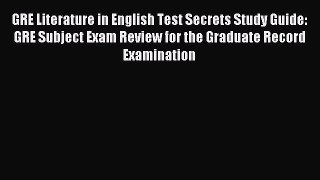 Download GRE Literature in English Test Secrets Study Guide: GRE Subject Exam Review for the