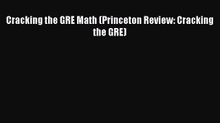 Download Cracking the GRE Math (Princeton Review: Cracking the GRE) PDF Online