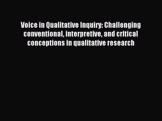 Read Voice in Qualitative Inquiry: Challenging conventional interpretive and critical conceptions