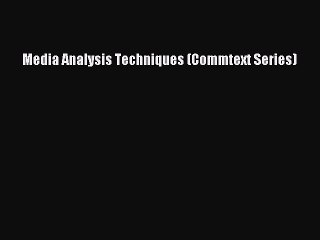 Read Media Analysis Techniques (Commtext Series) Ebook Free