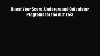 Download Boost Your Score: Underground Calculator Programs for the ACT Test PDF Free