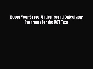 Download Boost Your Score: Underground Calculator Programs for the ACT Test PDF Free