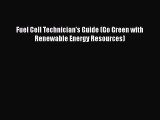 [Download] Fuel Cell Technician's Guide (Go Green with Renewable Energy Resources)# [PDF] Online