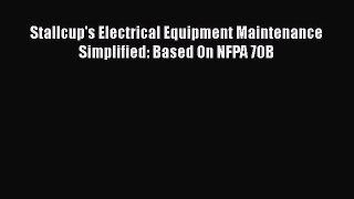 [Download] Stallcup's Electrical Equipment Maintenance Simplified: Based On NFPA 70B# [PDF]