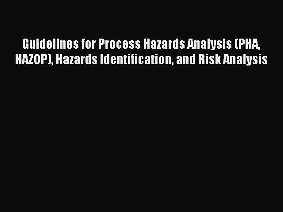 Read Guidelines for Process Hazards Analysis (PHA HAZOP) Hazards Identification and Risk Analysis