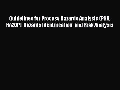 Read Guidelines for Process Hazards Analysis (PHA HAZOP) Hazards Identification and Risk Analysis