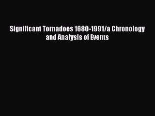 Read Significant Tornadoes 1680-1991/a Chronology and Analysis of Events Ebook Online