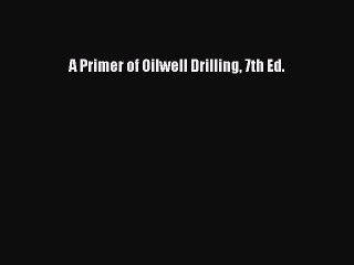 Download A Primer of Oilwell Drilling 7th Ed. PDF Online