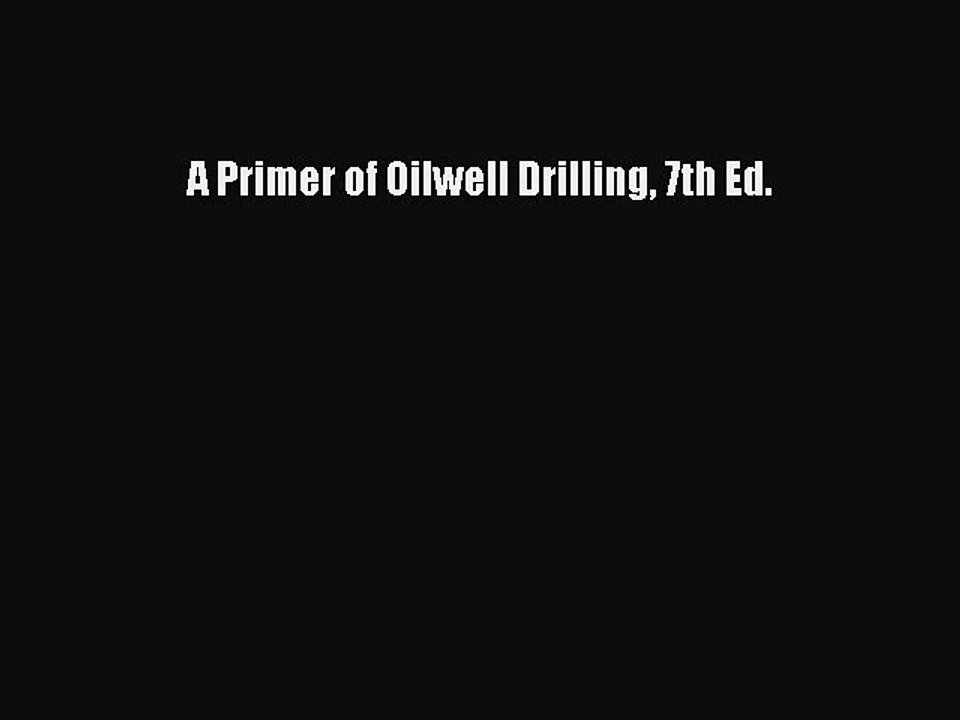 Download A Primer of Oilwell Drilling 7th Ed. PDF Online