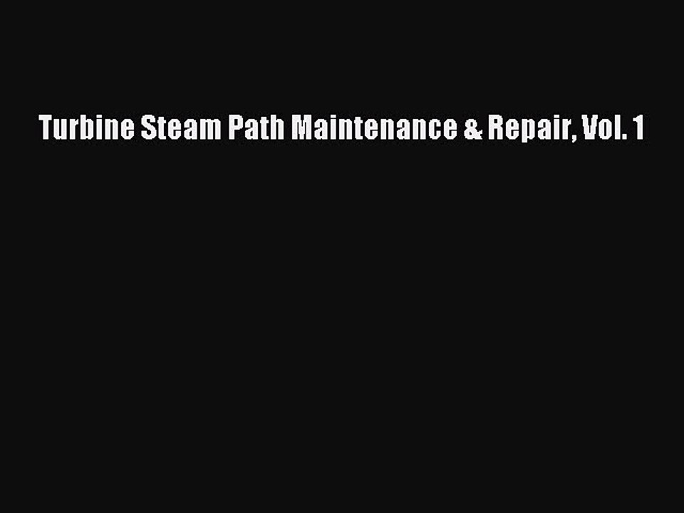 Download Turbine Steam Path Maintenance & Repair Vol. 1 PDF Free