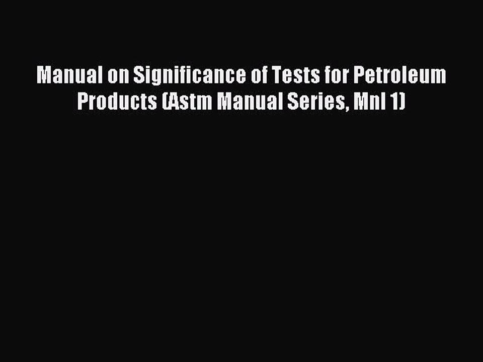 Read Manual on Significance of Tests for Petroleum Products (Astm Manual Series Mnl 1) Ebook
