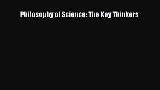Read Philosophy of Science: The Key Thinkers PDF Online