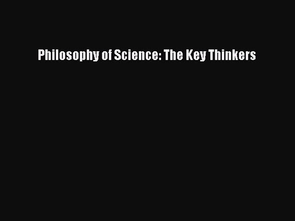 Read Philosophy of Science: The Key Thinkers PDF Online