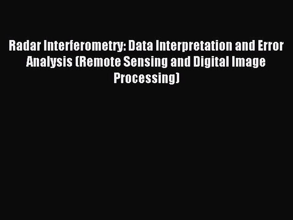 Read Radar Interferometry: Data Interpretation and Error Analysis (Remote Sensing and Digital