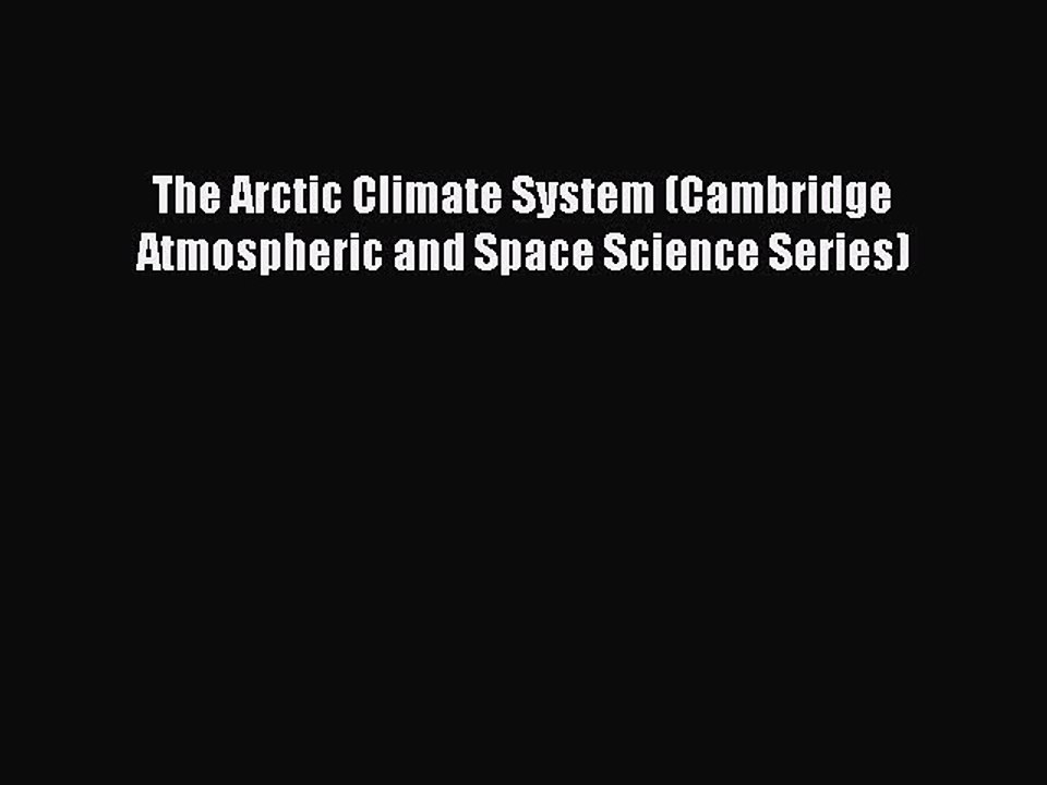 Download The Arctic Climate System (Cambridge Atmospheric and Space Science Series) PDF Free
