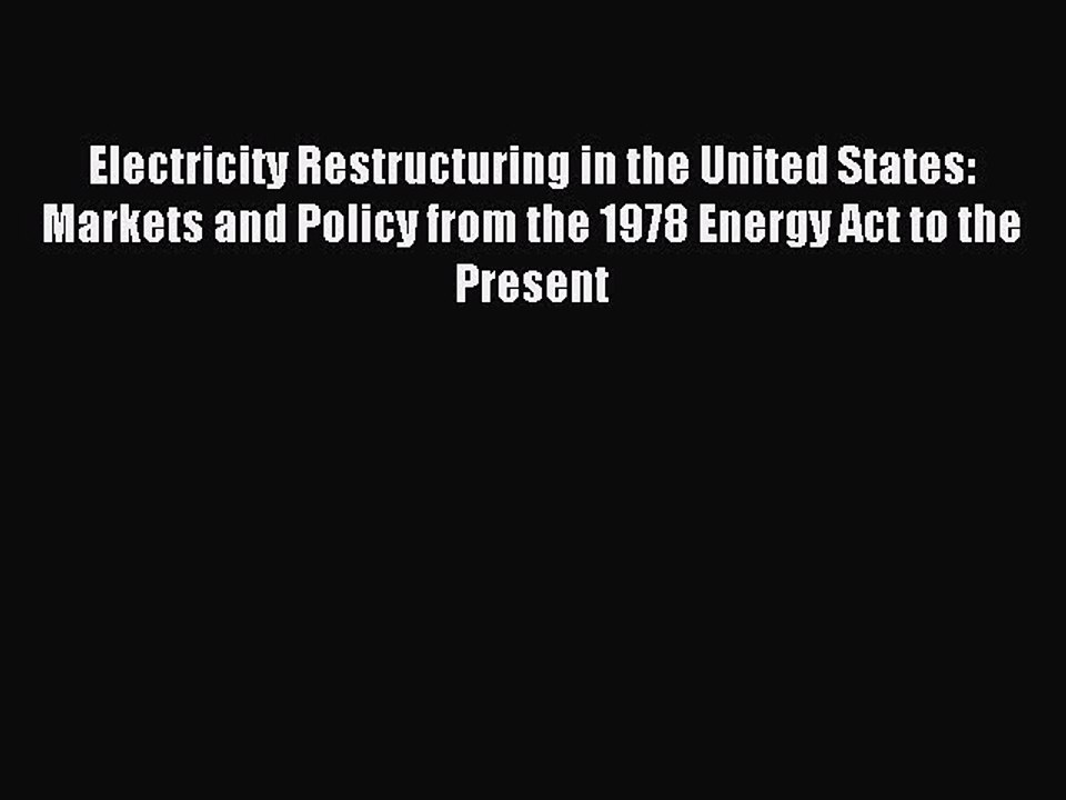 Read Electricity Restructuring in the United States: Markets and Policy from the 1978 Energy