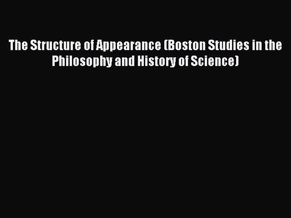 Read The Structure of Appearance (Boston Studies in the Philosophy and History of Science)