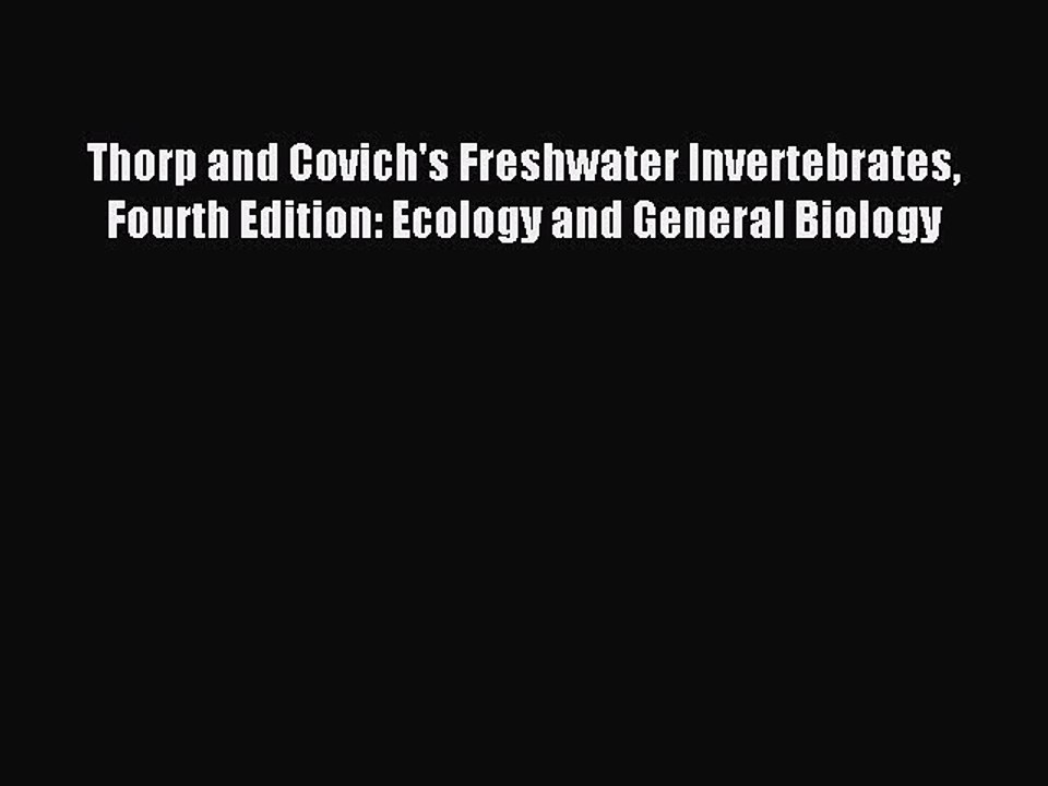 Read Thorp and Covich's Freshwater Invertebrates Fourth Edition: Ecology and General Biology