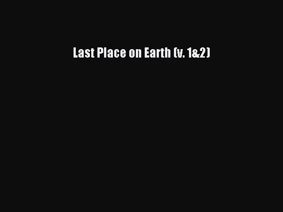 Read Last Place on Earth (v. 1&2) Ebook Free