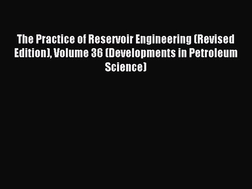 Read The Practice of Reservoir Engineering (Revised Edition) Volume 36 (Developments in Petroleum