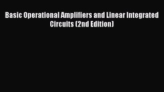 [Download] Basic Operational Amplifiers and Linear Integrated Circuits (2nd Edition)# [PDF]