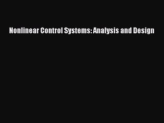 Read Nonlinear Control Systems: Analysis and Design PDF Online