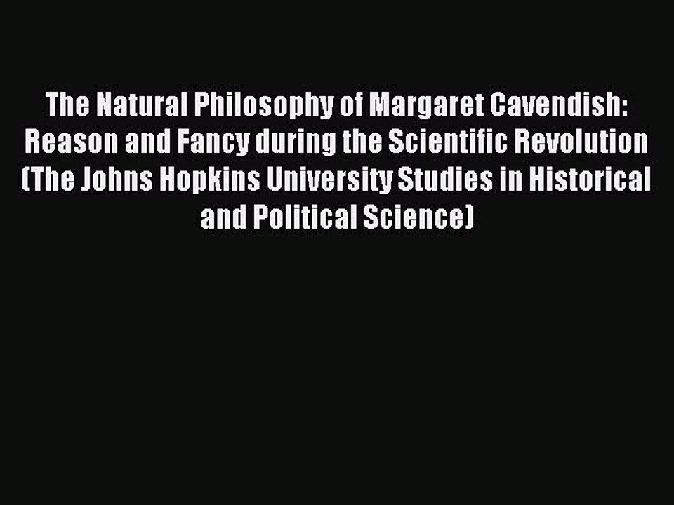 Read The Natural Philosophy of Margaret Cavendish: Reason and Fancy during the Scientific Revolution