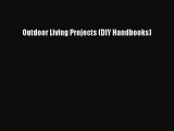 PDF Outdoor Living Projects (DIY Handbooks) Read Online