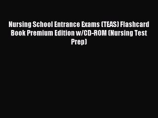 Download Nursing School Entrance Exams (TEAS) Flashcard Book Premium Edition w/CD-ROM (Nursing